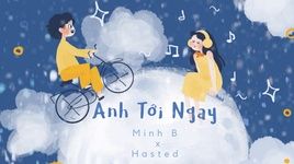 Xem MV Anh Tới Ngay (Lyric Video) - Minh B, Hasted