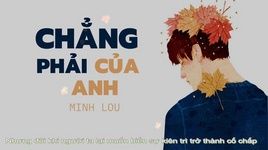 MV Chẳng Phải Của Anh (Lyric Video) - Minh Lou