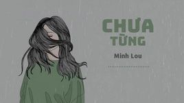 Xem MV Chưa Từng (Lyric Video) - Minh Lou