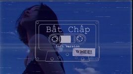 Xem MV Bất Chấp (Lofi Version) (Audio) - WHEE!
