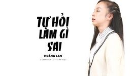 Tự Hỏi Làm Gì Sai (Lyric Video) - Hoàng Lan