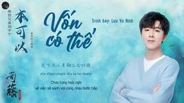 Xem MV Vốn Dĩ Có Thể / 本可以 (Tư Đằng Ost) (Vietsub, Kara) - Lưu Vũ Ninh (Liu Yu Ning)