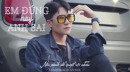 Xem MV Em Đúng Hay Anh Sai (Lyric Video) - Quân Han