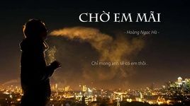 Tải nhạc Chờ Em Mãi (Lyric Video) - Hoàng Ngọc Hà