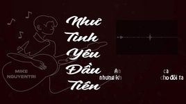 Ca nhạc Như Tình Yêu Đầu Tiên (Lyric Video) - MIKE, Nguyen Tri