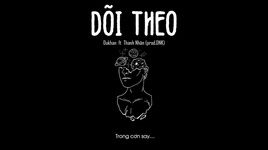 Xem MV Dõi Theo (Lyric Video) - Bằng Cường, Dukhan, Thanh Nhân, DNK