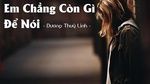 Em Chẳng Còn Gì Để Nói (Lyric Video) - Dương Thùy Linh