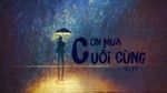 Xem MV Cơn Mưa Cuối Cùng (Lyric Video) - Elty