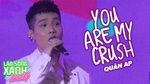 Xem MV You Are My Crush (Làn Sóng Xanh Party 2020) - Quân A.P