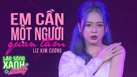 Xem MV Em Cần Một Người Quan Tâm (Làn Sóng Xanh Party 2020) - Liz Kim Cương