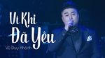 Xem MV Vì Khi Đã Yêu ̣̣̣(Liveshow Vũ Duy Khánh 2019) - Vũ Duy Khánh