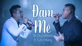 MV Đam Mê (Liveshow Vũ Duy Khánh 2019) - Vũ Duy Khánh, Tuấn Hưng