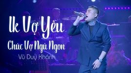 MV Lk Vợ Yêu - Chúc Vợ Ngủ Ngon (Liveshow Vũ Duy Khánh 2019) - Vũ Duy Khánh