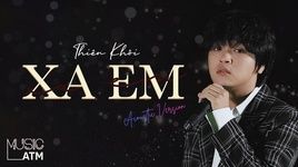 Xem MV Xa Em (Acoustic Version) - Thiên Khôi
