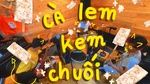 Xem MV Cà Lem Kem Chuối - Đá Số Tới