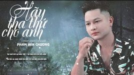 Hãy Tha Thứ Cho Anh (Lyric Video) - Phạm Văn Chương