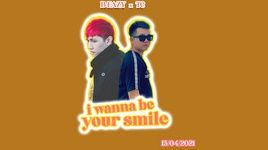Xem MV I Wanna Be Your Smile (Lyric Video) - B-Eazy, TC