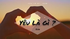 MV Yêu Là Gì? (Lyricc Video) - DUN