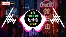 Xem MV Chúc Thanh Hàn / 烛清寒 (Dj Thẩm Niệm Remix) - Thiên Bách Thuận