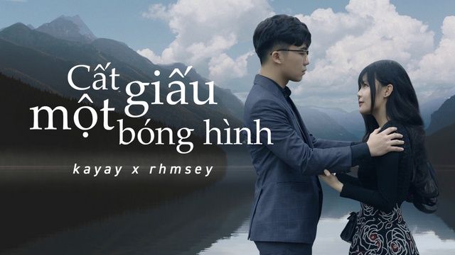 Xem MV Cất Giấu Một Bóng Hình - Kayay, Rhmsey | Ca Nhạc Online