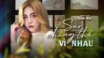 MV Sao Chẳng Thể Vì Nhau (Lyric Video) - Linh Rin