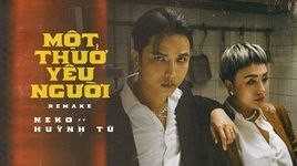 Xem MV Một Thuở Yêu Người (Remake) - Huỳnh Tú, Neko