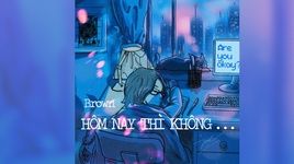 Xem MV Hôm Nay Thì Không (Lyric Video) - Brown