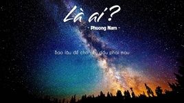 Ca nhạc Là Ai (Lyric Video) - Phương Nam