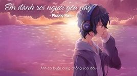 Xem MV Em Đánh Rơi Người Yêu Này (Lyric Video) - Phương Nam