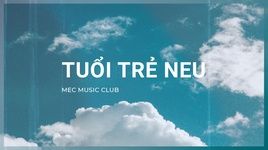 Xem MV Tuổi Trẻ Neu - MEC Music Club