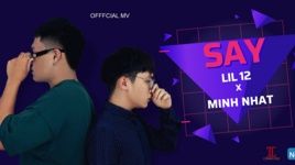 Say (Lyric Video) - Lil 12, Minh Nhat