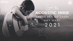 MV Acoustic Cover Cực Chill 2021 Top Những Bản Hit Cover Nhẹ Nhàng Nghe Mãi Không Chán - V.A