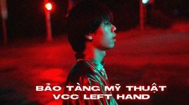 Xem MV Bảo Tàng Mỹ Thuật - VCC Left Hand