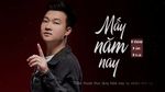 Mấy Năm Nay (Lyric Video) - Hùng Hào Hoa