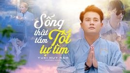 Tải nhạc Sống Thật Tâm Tốt Tự Tìm - Yuki Huy Nam