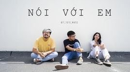 MV Nói Với Em - Bít, Tete, Mato