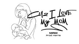 Xem MV Cuz I Love My Mom (Lyric Video) - MRM