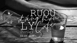 Tải nhạc Rượu Đắng Hơn Ly Cafe (Lyric Video) - DucLoi