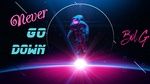MV Never Go Down (Lyric Video) - BolG