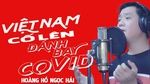 Xem MV Việt Nam Cố Lên - Hoàng Hồ Ngọc Hải