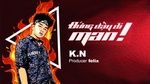 ĐỨNG DẬY ĐI MAN !!! (Lyric Video) - K.N | MV - Ca Nhạc