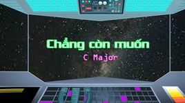Xem MV Chẳng Còn Muốn (Lyric Video) - C Major