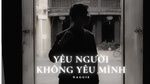 Xem MV Yêu Người Không Yêu Mình - Naggie