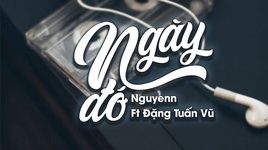 Ca nhạc Ngày Đó (Lyric Video) - Nguyenn, Đặng Tuấn Vũ
