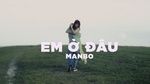 Ca nhạc Em Ở Đâu - MANBO | Video - MV Ca Nhạc