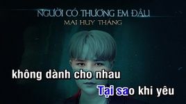 Xem MV Người Có Thương Em Đâu (Karaoke) - Mai Huy Thắng
