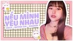 Xem MV Nếu Mình Yêu Nhau (Lyric Video) - CM1X, Quỳnh Gai, DaeRon