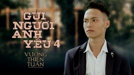 Xem MV Gửi Người Anh Yêu 4 - Vương Thiên Tuấn