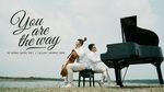 Xem MV You Are The Way - Vũ Đặng Quốc Việt