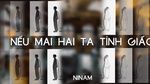 MV Nếu Mai Hai Ta Tỉnh Giấc (Lyric Video) - NiNam, Thành Chi Ngô